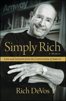 Simply Rich: Life and Lessons from the Cofounder of Amway: A Memoir by Devos, Rich