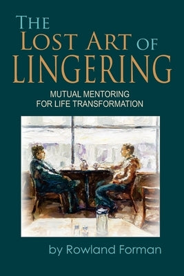 The Lost Art of Lingering by Forman, Rowland