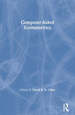 Computer-Aided Econometrics by Giles, David E. a.