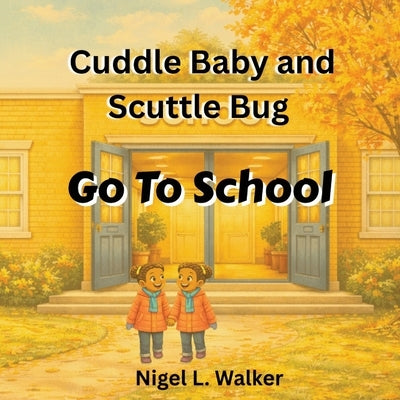 Cuddle Baby and Scuttle Bug Go to School by Walker, Nigel