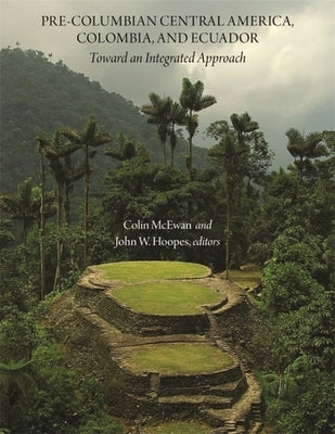Pre-Columbian Central America, Colombia, and Ecuador: Toward an Integrated Approach by McEwan, Colin