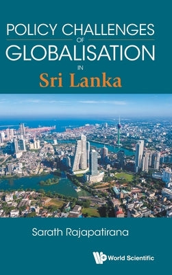 Policy Challenges of Globalisation: Sri Lanka by Sarath Rajapatirana