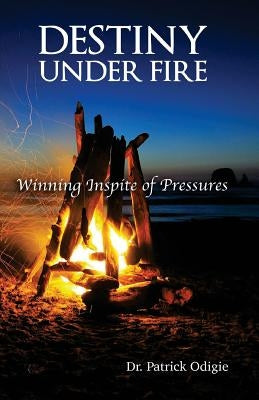 Destiny Under Fire by Odigie, Patrick I.