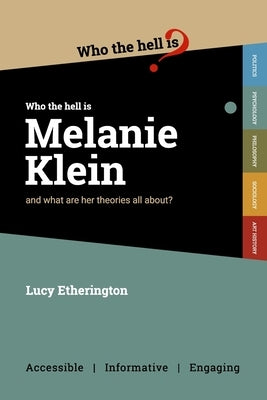 Who the Hell is Melanie Klein?: And what are her theories on psychology all about? by Etherington, Lucy