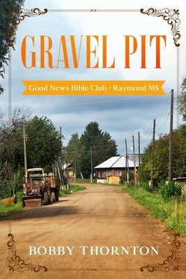 Gravel Pit: The Good News Bible Club by Thornton, Bobby