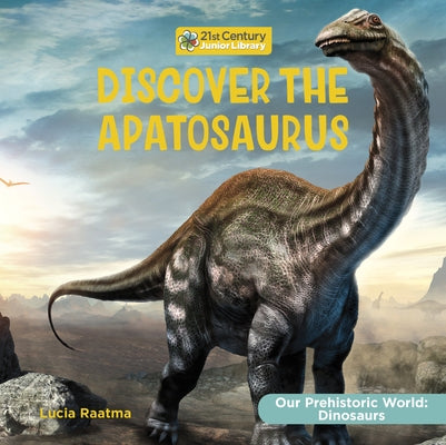 Discover the Apatosaurus by Raatma, Lucia