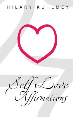Self Love Affirmations by Kuhlmey, Hilary
