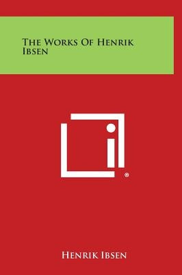 The Works of Henrik Ibsen by Ibsen, Henrik
