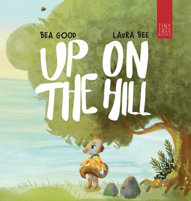 Up on the Hill: A Charming Picture Book about Friendship and Acceptance for Ages 5 to 7 by Good, Beatriz