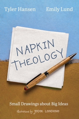 Napkin Theology: Small Drawings about Big Ideas by Hansen, Tyler