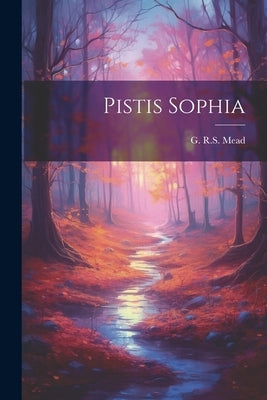 Pistis Sophia by Mead, G. R. S.