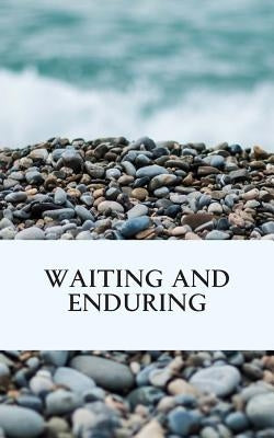 Waiting and Enduring by Alsup, Wendy