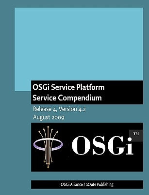 OSGi Service Platform Service Compendium: Release 4, Version 4.2 by Alliance, Osgi