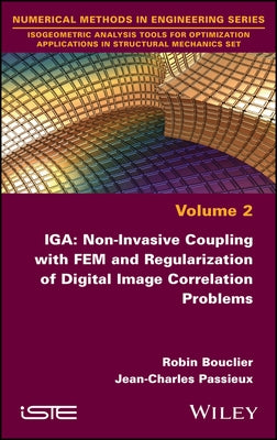 Iga: Non-Invasive Coupling with Fem and Regularization of Digital Image Correlation Problems, Volume 2 by Bouclier, Robin