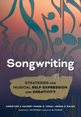 Songwriting: Strategies for Musical Self-Expression and Creativity by Hauser, Christian V.