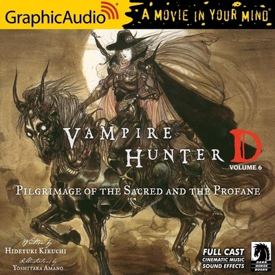 Vampire Hunter D: Volume 6 - Pilgrimage of the Sacred and the Profane [Dramatized Adaptation]: Vampire Hunter D 6 by Amano, Yoshitaka