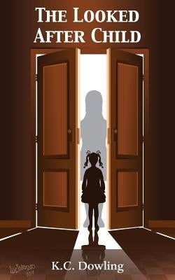 The Looked After Child by Dowling, K. C.