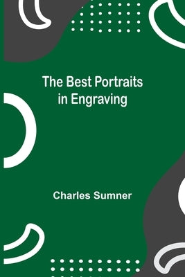 The Best Portraits in Engraving by Sumner, Charles