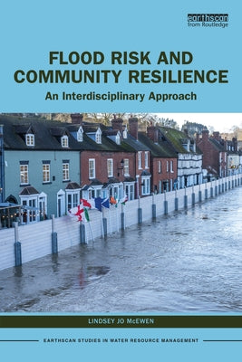 Flood Risk and Community Resilience: An Interdisciplinary Approach by McEwen, Lindsey Jo