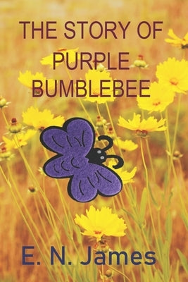 The Story of Purple Bumblebee by James, E. N.