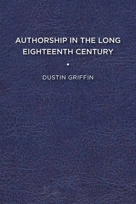 Authorship in the Long Eighteenth Century by Griffin, Dustin