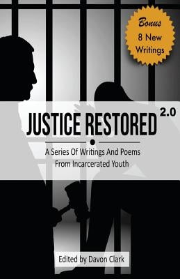 Justice Restored 2.0: A Series of Writings and Poems from Incarcerated Youth by Clark, Davon