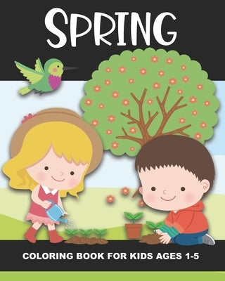 Spring Coloring Book for Kids Ages 1-5: Color Beautiful Pictures from the Season of Spring! - Fun and Simple Images Aimed at Preschoolers & Toddlers. by Truly, Years