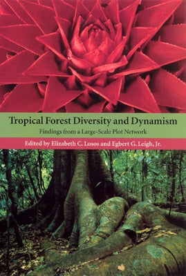 Tropical Forest Diversity and Dynamism: Findings from a Large-Scale Plot Network by Losos, Elizabeth