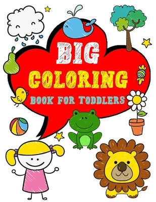 Big Coloring Book for Toddlers: Enjoy Jumbo Animals, Things Coloring Book for Toddlers, Kids, Boys, Girls Ages 2-4 Preschool and Kindergarten by Dodson, Activity