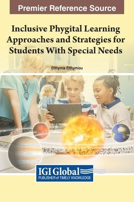 Inclusive Phygital Learning Approaches and Strategies for Students With Special Needs by Efthymiou, Efthymia