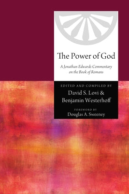 The Power of God: A Jonathan Edwards Commentary on the Book of Romans by Lovi, David S.