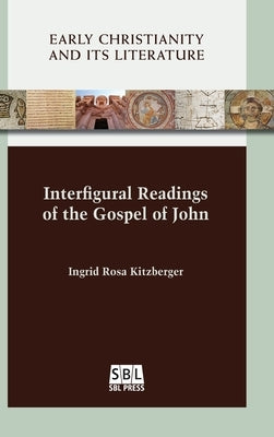 Interfigural Readings of the Gospel of John by Kitzberger, Ingrid Rosa