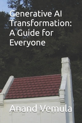 Generative AI Transformation: A Guide for Everyone by Vemula, Anand