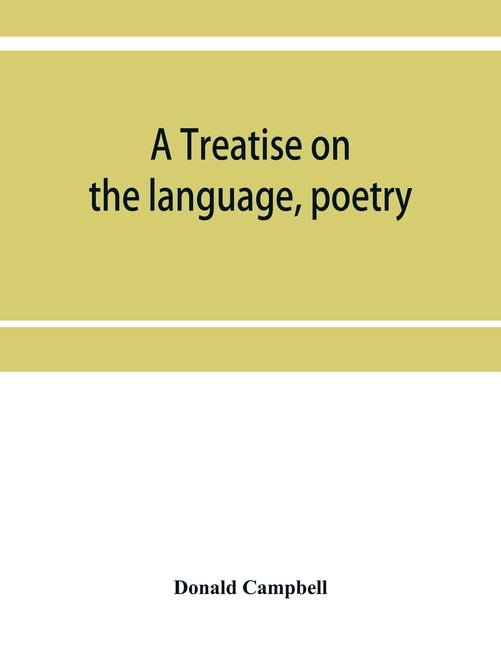 A treatise on the language, poetry, and music of the Highland clans: with illustrative traditions and anecdotes and numerous ancient Highland airs by Campbell, Donald