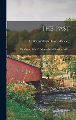 The Past: the Organ of the Ui Ceinnsealaigh Historical Society; 2 by Ui Ceinnsealaigh Historical Society (