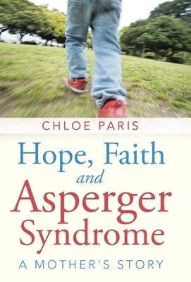Hope, Faith and Asperger Syndrome: A Mother's Story by Paris, Chloe