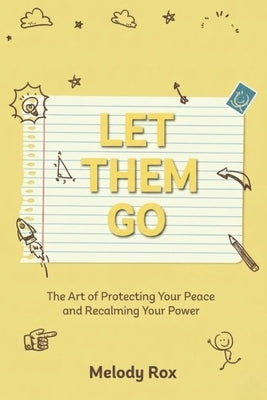 Let Them Go: The Art of Protecting Your Peace and Reclaiming Your Power (Let Them Principles and Theory) by Rox, Melody