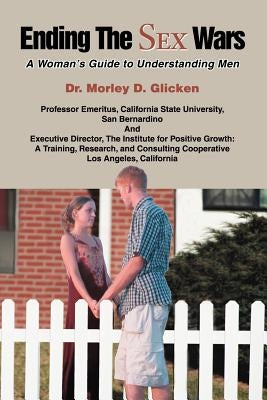 Ending the Sex Wars: A Woman's Guide to Understanding Men by Glicken, Morley David