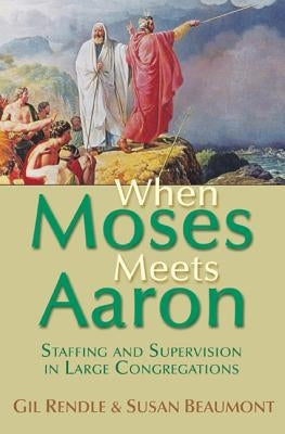 When Moses Meets Aaron: Staffing and Supervision in Large Congregations by Beaumont, Susan