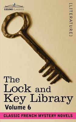 The Lock and Key Library: Classic French Mystery Novels Volume 6 by Hawthorne, Julian