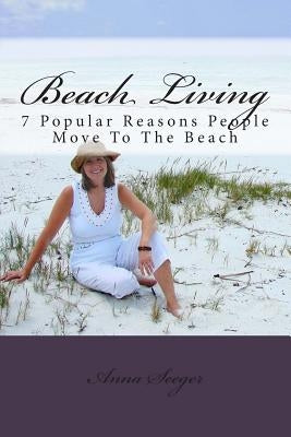Beach Living: 7 Popular Reasons People Move To The Beach by Seeger, Anna