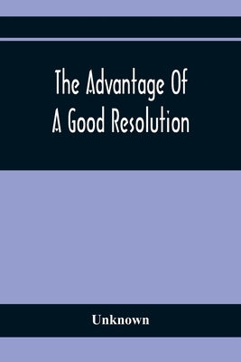 The Advantage Of A Good Resolution by Unknown