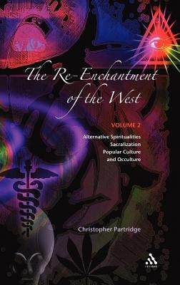 The Re-Enchantment of the West, Vol 2: Alternative Spiritualities, Sacralization, Popular Culture and Occulture by Partridge, Christopher