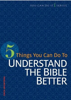 5 Things You Can Do to Understand the Bible Better by McIntoch, Zach