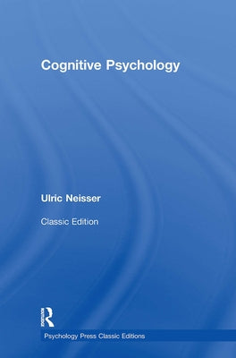 Cognitive Psychology: Classic Edition by Neisser, Ulric