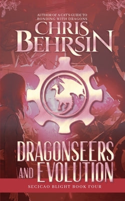 Dragonseers and Evolution: A Steampunk Fantasy Adventure by Behrsin, Chris