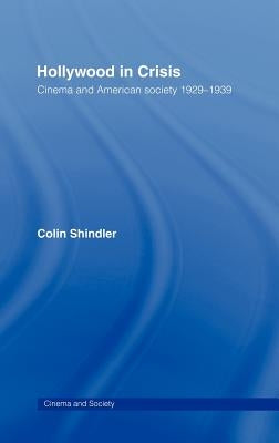 Hollywood in Crisis: Cinema and American Society 1929-1939 by Schindler, Colin