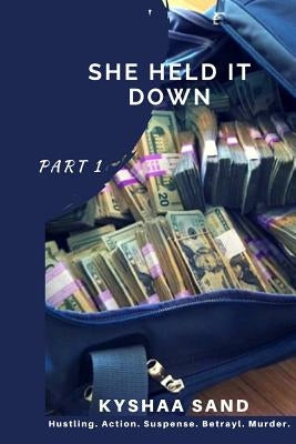 She Held it Down: Secrets Revealed! by Sand, Kyshaa