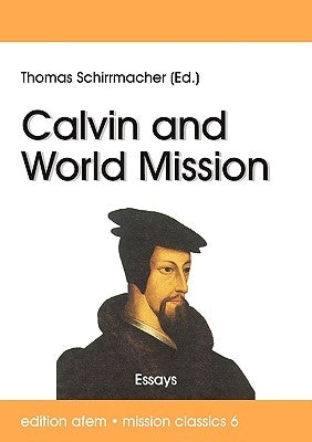 Calvin and World Mission by Schirrmacher, Thomas
