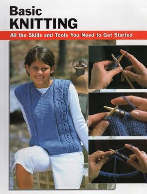 Basic Knitting: All the Skills and Tools You Need to Get Started by Chow, Leigh Ann